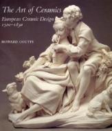 The Art Of Ceramics di Howard Coutts edito da Yale University Press