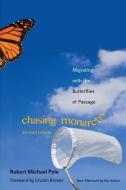 Chasing Monarchs: Migrating with the Butterflies of Passage di Robert Michael Pyle edito da YALE UNIV PR