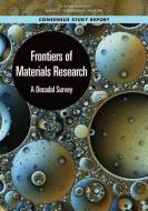 Frontiers of Materials Research: A Decadal Survey di National Academies Of Sciences Engineeri, Division On Engineering And Physical Sci, Board On Physics And Astronomy edito da NATL ACADEMY PR