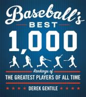 Baseball's Best 1,000: Rankings of the Greatest Players of All Time di Derek Gentile edito da BLACK DOG & LEVENTHAL