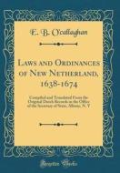 Laws and Ordinances of New Netherland, 1638-1674: Compiled and Translated from the Original Dutch Records in the Office of the Secretary of State, Alb di Edmund Bailey O'Callaghan edito da Forgotten Books