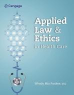 Applied Law And Ethics In Health Care di Wendy Pardew edito da Cengage Learning, Inc