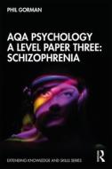 Aqa Psychology A Level Paper Three: Schizophrenia di Phil Gorman edito da Taylor & Francis Ltd