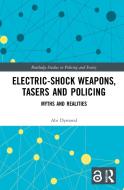 Electric-Shock Weapons, Tasers And Policing di Abi Dymond edito da Taylor & Francis Ltd