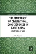 The Emergence Of Civilizational Consciousness In Early China di Uffe Bergeton edito da Taylor & Francis Ltd