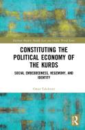 Constituting The Political Economy Of The Kurds di Omer Tekdemir edito da Taylor & Francis Ltd