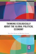 Thinking Ecologically About The Global Political Economy di Ryan Katz-Rosene, Matthew Paterson edito da Taylor & Francis Ltd
