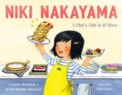 Niki Nakayama: A Chef's Tale in 13 Bites di Debbi Michiko Florence, Jamie Michalak edito da FARRAR STRAUSS & GIROUX