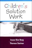 Children's Solution Work di Insoo Kim Berg, Therese Steiner edito da WW Norton & Co
