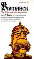 Bismarck: The Man and the Statesman di A. J. P. Taylor edito da VINTAGE