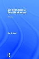 ISO 9001:2008 for Small Businesses di Ray Tricker edito da ROUTLEDGE