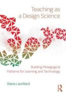 Teaching as a Design Science di Diana (University of London Laurillard edito da Taylor & Francis Ltd