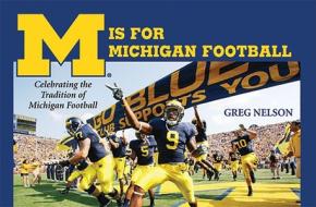 M Is for Michigan Football: Celebrating the Tradition of Michigan Football di Greg Nelson edito da UNIV OF MICHIGAN PR