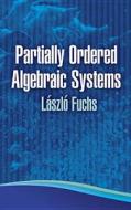 Partially Ordered Algebraic Systems di Laszlo Fuchs edito da Dover Publications Inc.
