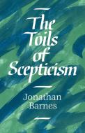 The Toils of Scepticism di Jonathan Barnes edito da Cambridge University Press