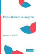 Party Influence in Congress di Steven S. Smith edito da Cambridge University Press