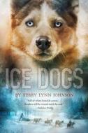 Ice Dogs di Terry Lynn Johnson edito da HOUGHTON MIFFLIN