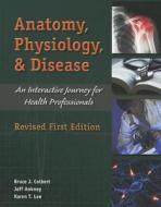 Anatomy, Physiology, and Disease: An Interactive Journey for Health Professions di Bruce J. Colbert edito da Pearson
