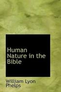 Human Nature In The Bible di William Lyon Phelps edito da Bibliolife