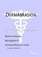 Dermabrasion - A Medical Dictionary, Bibliography, And Annotated Research Guide To Internet References di Icon Health Publications edito da Icon Group International