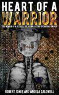 Heart of a Warrior di Robert Jones, Angela Caldwell edito da 8th Street Publishing