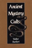 Ancient Mystery Cults (Revised) di Walter Burkert edito da HARVARD UNIV PR