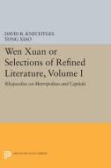 Wen Xuan or Selections of Refined Literature, Volume I di David R. Knechtges, Tong Xiao edito da Princeton University Press