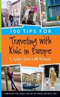 100 Tips for Traveling with Kids in Europe di Bill Richards, E. Ashley Steel edito da LIGHTNING SOURCE INC