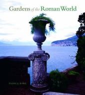 Gardens of the Roman World di Patrick Bowe edito da Frances Lincoln Publishers Ltd
