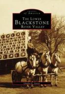 The Lower Blackstone River Valley di Charles E. Savoie edito da ARCADIA PUB (SC)