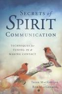 Secrets of Spirit Communication di Trish MacGregor, Rob MacGregor edito da Llewellyn Publications,U.S.