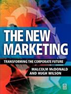 New Marketing di Malcolm McDonald, Hugh Wilson edito da Elsevier Science & Technology