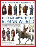 An Illustrated Encyclopedia of the Uniforms of the Roman World di Kevin F. Kiley edito da Anness Publishing