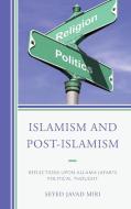 Islamism and Post-Islamism di Seyed Javad Miri edito da University Press of America