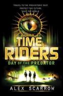 Timeriders: Day of the Predator di Alex Scarrow, Scarrow edito da Walker Childrens