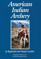 American Indian Archery di Reginald Laubin, Gladys Laubin edito da ARTHUR H CLARK CO