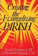 Creating the Evangelizing Parish di Frank P. DeSiano, Kenneth Boyack edito da Paulist Press International,U.S.