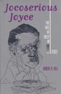 Jocoserious Joyce di Robert H. Bell edito da University Press of Florida
