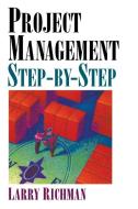 Project Management Step-By-Step di Larry Richman edito da Amacom
