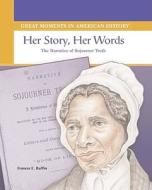 Her Story, Her Words: The Narrative of Sojourner Truth di Frances E. Ruffin edito da Rosen Publishing Group
