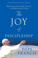 The Joy of Discipleship: Reflections from Pope Francis on Walking with Christ di Pope Francis edito da LOYOLA PR
