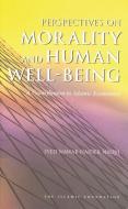 Perspectives on Morality and Human Well-Being: A Contribution to Islamic Economics di Syed Nawab Haider Naqvi edito da ISLAMIC FOUND