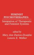 Feminist Psychotherapies di Mary Ann Dutton-Douglas, Lenore Ea Walker, Unknown edito da Ablex Publishing Corp.