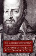 The Catholic Controversy: A Defense of the Faith di Francisco De Sales, St Francis De Sales edito da TAN BOOKS & PUBL