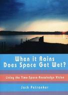 When It Rains, Does Space Get Wet?: Living the Time-Space-Knowledge Vision [With CDROM] di Jack Petranker edito da Dharma Publishing