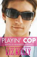 Playin' Cop: Heroes of Henderson Prequel di Liz Kelly edito da LIGHTNING SOURCE INC
