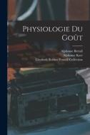 Physiologie Du Goût di Alphonse Karr, Katherine Golden Bitting Gastronomy, Elizabeth Robins Pennell Collection edito da LEGARE STREET PR