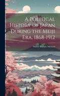A Political History of Japan During the Meiji era, 1868-1912 di Walter Wallace Mclaren edito da LEGARE STREET PR