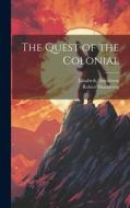 The Quest of the Colonial di Robert Shackleton, Elizabeth Shackleton edito da LEGARE STREET PR