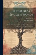 Thesaurus of English Words: So Classified and Arranged As to Facilitate the Expression of Ideas and Assist in Literary Composition di Peter Mark Roget, Barnas Sears edito da LEGARE STREET PR